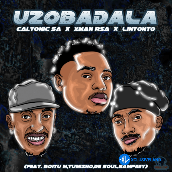 Uzobadala by Tumisho, Caltonic SA, Xman Rsa, Lintonto, BoituM, Nampiiey, De Soul