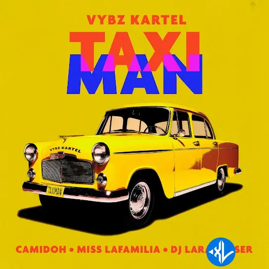 Taxi Man by Camidoh, Vybz Kartel, Miss Lafamilia, DJ Lara Fraser