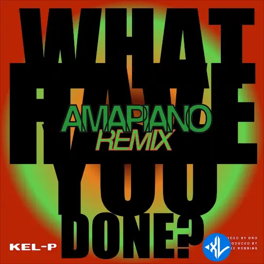 What Have You Done? (Amapiano Remix) by Kel-P
