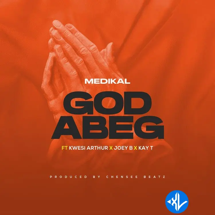 God Abeg by Medikal, Joey B, Kwesi Arthuer, Kay T
