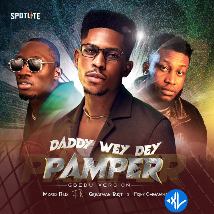 Daddy Wey Dey Pamper (Gbedu Version) by Moses Bliss, Greatman Takit, Prinx Emmanuel