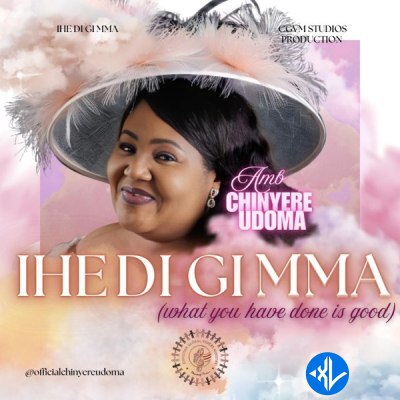 Ihe Di Gi Mma by Amb. Sis. Chinyere Udoma