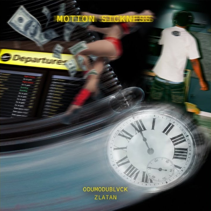 MOTION SICKNESS by ODUMODUBLVCK, Zlatan