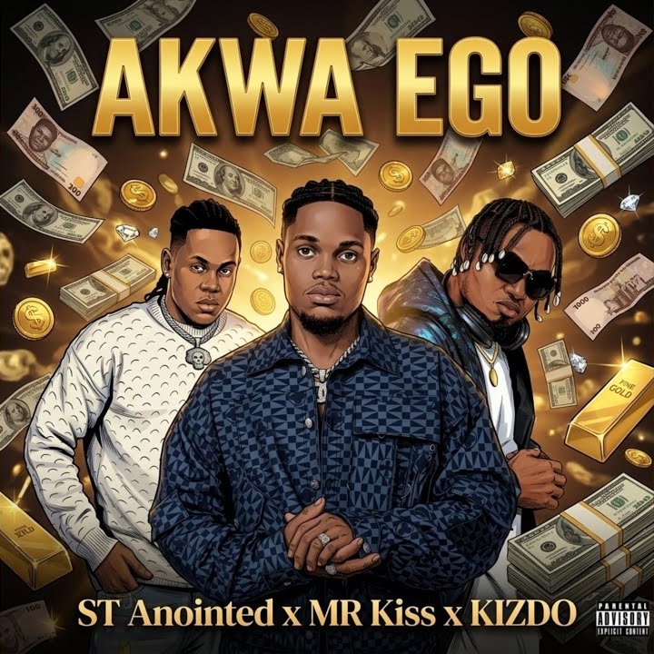 AKWA EGO by ST ANOINTED, MR KISS, Kizdo