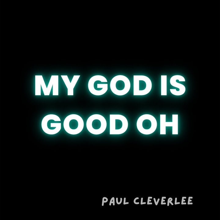 My God Is Good Oh by Paul Cleverlee